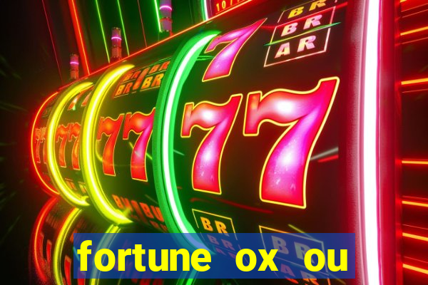 fortune ox ou fortune tiger